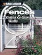 Black & Decker Fences, Gates & Garden Walls: Includes New Vinyl Fencing Styles