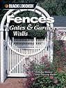Black & Decker Fences, Gates & Garden Walls: Includes New Vinyl Fencing Styles