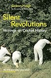 Silent revolutions : writings on cricket history