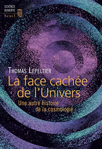 Download Face cachée de l'Univers. Une autre histoire de la cosmologie (La): Une autre histoire de la cosmologie Download Face cachée de l'Univers. Une autre histoire de la cosmologie (La): Une autre histoire de la cosmologie