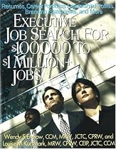 Executive Job Search for $100,000 to $1 Million+ Jobs: Resumes, Career Portfolios, Leadership Profiles, Executive Branding Statements and More
