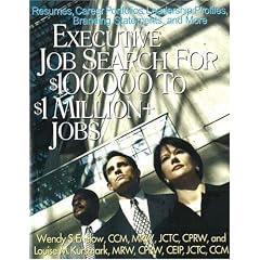 Executive Job Search for $100,000 to $1 Million+ Jobs: Resumes, Career Portfolios, Leadership Profiles, Executive Branding Statements and More