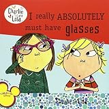 I Really Absolutely Must Have Glasses (Charlie and Lola) by Child, Lauren (2009) Paperback