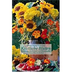 K�stliche Bl�ten. Rezepte aus dem Kr�uter- und Blumengarten (Edition Ellert und Richter) (Edition Ellert und Richter)