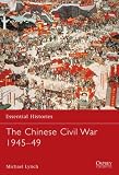 The Chinese Civil War 1945-49 (Essential Histories)