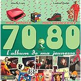 L'album de ma jeunesse 70-80 : Mon enfance, mon adolescencepar Laurent Chollet