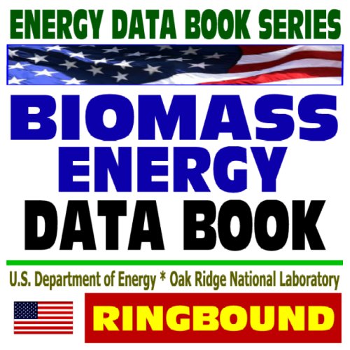 2009 Energy Data Book Series: Biomass Energy Data Book - Ethanol, Biodiesel, Biorefineries, Feedstocks, Oilseeds, Mill Wastes, Pellet Fuels, Tertiary Biomass Feedstocks, Urban Residues (Ringbound)