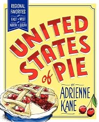 United States of Pie: Regional Favorites from East to West and North to South