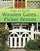 How to Build Wooden Gates & Picket Fences: 2nd Edition