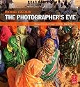 The Photographer's Eye: Composition and Design for Better Digital Photos