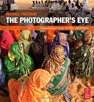 The Photographer's Eye: Composition and Design for Better Digital Photos