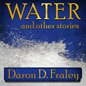 Water and Other Stories | [Daron Fraley]