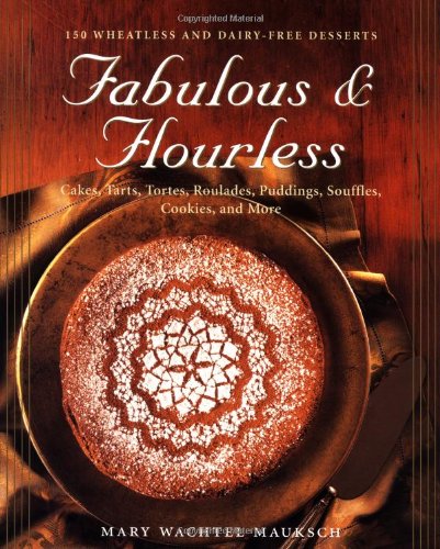 fabulous  flourless 150 wheatless and dairy free deserts