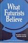 What Futurists Believe (World Future Society Book)