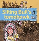 Sitting Bull's Tomahawk (Stories of Great People)
