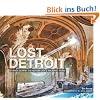 Lost Detroit: Stories Behind the Motor City's Majestic Ruins