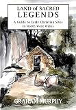 Land of sacred legends : a guide to early Christian sites in North West Wales