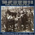 Times Ain't Like They Used To Be, Vol. 2: Early American Rural Music
