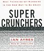 Super Crunchers: Why Thinking-by-Numbers Is the New Way to Be Smart