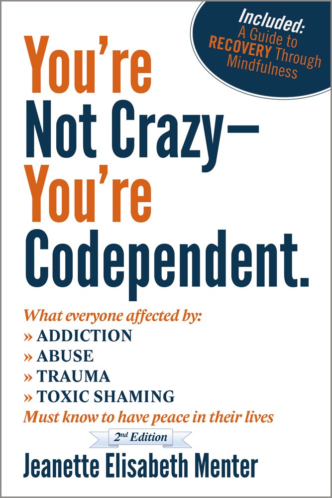 You're Not Crazy - You're Codependent.: What Everyone Affected by ...
