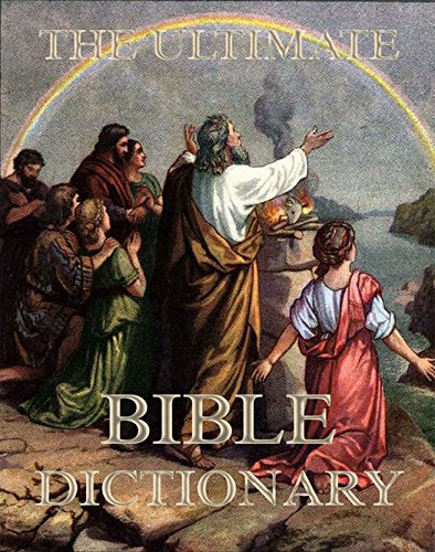 The Ultimate Bible Dictionary: Extended Annotated Edition
