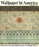 Wallpaper in America: From the Seventeenth Century to World War I