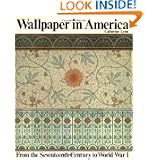 Wallpaper in America: From the Seventeenth Century to World War I by Catherine Lynn