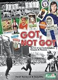Got, Not Got: The A-Z of Lost Football Culture, Treasures and Pleasures