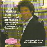 John Wallace: Man -  the Measure of all Things - Trumpet Music from the Italian Baroque