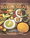The Book of Whole Meals: A Seasonal Guide to Assembling Balanced Vegetarian Breakfasts, Lunches and Dinners