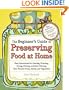 The Beginner's Guide to Preserving Food at Home: Easy Techniques for the Freshest Flavors in Jams, Jellies, Pickles, Relishes, Salsas, Sauces, and Frozen and Dried Fruits and Vegetables
