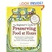 The Beginner's Guide to Preserving Food at Home: Easy Techniques for the Freshest Flavors in Jams, Jellies, Pickles, Relishes, Salsas, Sauces, and Frozen and Dried Fruits and Vegetables
