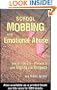 School Mobbing and Emotional Abuse: See it - Stop it - Prevent it with Dignity and Respect