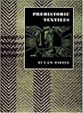 Prehistoric Textiles: The Development of Cloth in the Neolithic and Bronze Ages With Special Reference to the Aegean