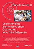 Intricate Minds III: Understanding Elementary School Classmates Who Think Differently