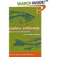 Useless Arithmetic: Why Environmental Scientists Can't Predict the Future by Orrin H. Pilkey and Linda Pilkey-Jarvis