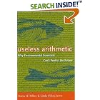 Click here to buy Useless Arithmetic: Why Environmental Scientists Can't Predict the Future by  Orrin H. Pilkey and Linda Pilkey-Jarvis.
