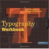 Typography Workbook: A Real-World Guide to Using Type in Graphic Design