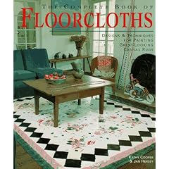 The Complete Book of Floorcloths: Designs & Techniques for Painting Great-Looking Canvas Rugs