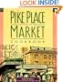 Pike Place Market Cookbook: Recipes, Anecdotes and Personalities from Seattle's Renowned Public Market
