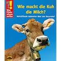 Was Kinder wissen wollen. Wie macht die Kuh die Milch? Verbl�ffende Antworten �ber den Bauernhof