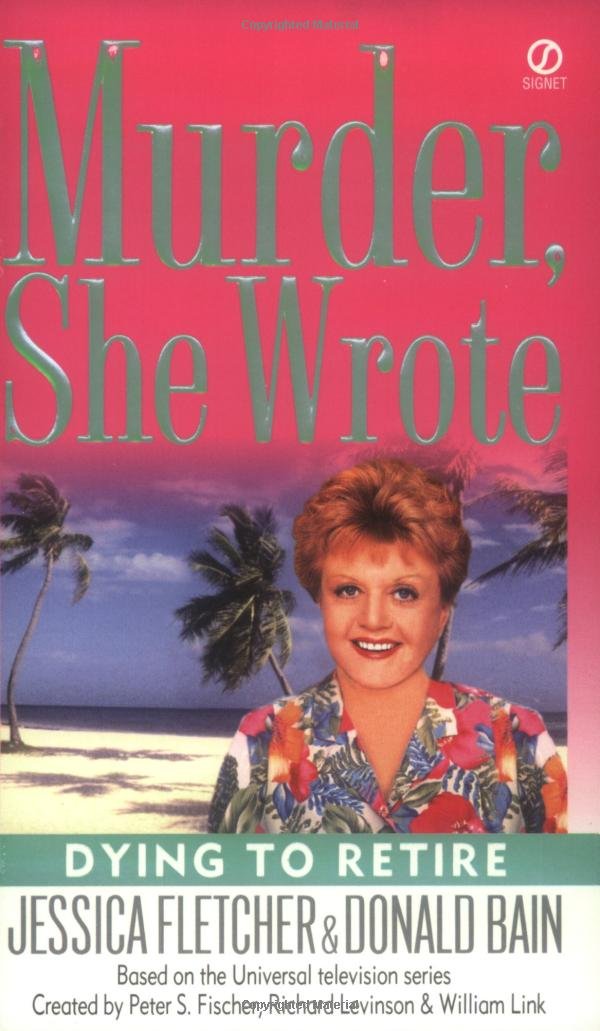 Dying to Retire (Murder She Wrote, No. 21): Jessica Fletcher ...