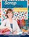 Scrap Quilting with Alex Anderson: Choose the Best Fabric Combinations • Pick the Perfect Blocks • Settings to Showcase Your Blocks