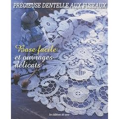 Pr�cieuse dentelle aux fuseaux : Base facile et ouvrages d�licats