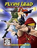 Flying Lead Modern Skirmish Rules for Guns, Guts and Glory