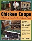 Chicken Coops: 45 Building Plans for Housing Your Flock