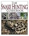 The Snake Hunting Guidebook: Methods, Tools, And Techniques for Finding Snakes in the Wild