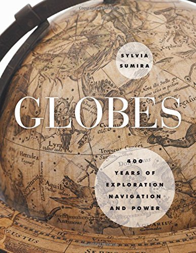 Globes: 400 Years of Exploration, Navigation, and Power by Sumira, Sylvia (2014) Hardcover