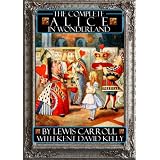 The Complete Alice in Wonderland (Wonderland Imprints Master Editions) ~ Lewis Carroll