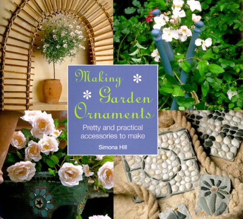 Making Garden Ornaments: Pretty and Practical Accessories to Make
